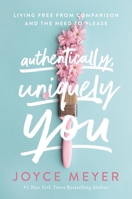 Authentically, Uniquely You: Living Free from Comparison and the Need to Please 1546026398 Book Cover