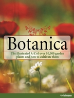 Botanica the Illustrated A-Z of Over 10,000 Garden Plants and How to Cultivate Them 0091836158 Book Cover