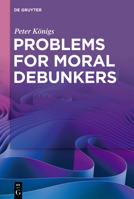 Problems for Moral Debunkers: On the Logic and Limits of Empirically Informed Ethics 3111358453 Book Cover