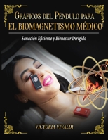 Gráficos del Péndulo para el Biomagnetismo Médico: Sanación Eficiente y Bienestar Dirigido (Serie de Empoderamiento con el Biomagnetismo y el Péndulo) B0C9SF6DJD Book Cover