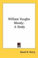 William Vaughn Moody: A study 1163152439 Book Cover