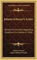Johann Schreyer's Letter: Written to Germany Regarding Conditions in Indiana in 1846 1428662987 Book Cover