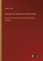 Cartulaire de l'abbaye de Sainte-Hoïlde: D'après le manuscrit original de la Bibliothèque nationale 3388788022 Book Cover