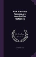 How Western Farmers Are Benefited by Protection 0548473846 Book Cover