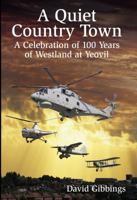 A Quiet Country Town: A Celebration of Westland at Yeovil 0750962429 Book Cover