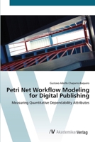 Petri Net Workflow Modeling for Digital Publishing: Measuring Quantitative Dependability Attributes 3639412524 Book Cover