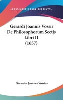 Gerardi Joannis Vossii De Philosophorum Sectis Libri II (1657) 1104259494 Book Cover