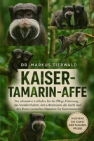 KAISER-TAMARIN-AFFE: Der ultimative Leitfaden für die Pflege, Fütterung, das Sozialverhalten, den Lebensraum, die Zucht und den Besitz exotischer Haustiere für Kaisertamarine (German Edition) B0FRFNGT32 Book Cover