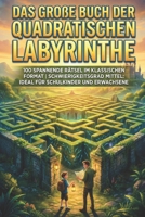 Das große Buch der quadratischen Labyrinthe: 100 spannende Rätsel im klassischen Format | Schwierigkeitsgrad Mittel: Ideal für Schulkinder und ... Kollektion) B0G6CMV2KS Book Cover