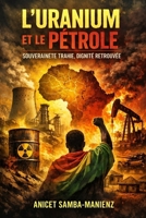 L’Uranium et le Pétrole – Souveraineté trahie, dignité retrouvée: Du Niger au Congo-Brazzaville, le combat africain pour ses richesses (French Edition) B0GFZ715Z4 Book Cover
