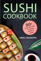 Sushi Cookbook: 80+ Easy Recipes to Make Sushi at Home B08S2M4VSB Book Cover