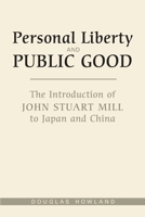 Personal Liberty and Public Good: The Introduction of John Stuart Mill to Japan and China 1487526156 Book Cover