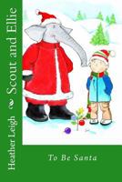 Scout and Ellie: To Be Santa 1539003019 Book Cover