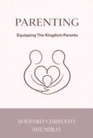 PARENTING: Equipping The Kingdom Parent B0GPLGNLXZ Book Cover