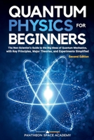 Quantum Physics for Beginners: The Non-Scientist’s Guide to the Big Ideas of Quantum Mechanics, with Key Principles, Major Theories, and Experiments Simplified B0DMDSJ9NJ Book Cover