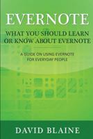 Evernote: What You Should Learn or Know about Evernote: A Guide on Using Evernote for Everyday People 1630226718 Book Cover
