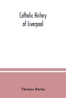 Catholic History of Liverpool - Scholar's Choice Edition 9354037232 Book Cover