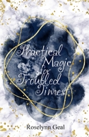 Practical Magic for Troubled Times B0CTH53XLD Book Cover