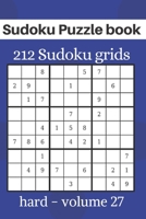 Sudoku Puzzle book - 212 Sudoku grids: Level of difficulty Hard - Sudoku book for adults - volume 27 - 6x9 inches B084WJL7R3 Book Cover