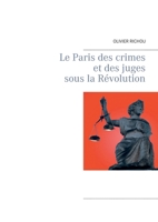 Le Paris des crimes et des juges sous la Révolution (Paris criminel (3)) (French Edition) 2322204064 Book Cover