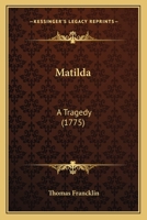 Matilda: : a tragedy. As it is performed at the Theatre-Royal, in Drury-Lane. 1378691520 Book Cover