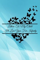Letters To My Child: I'll Love You For Infinity 1660122546 Book Cover