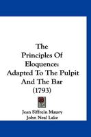 The Principles Of Eloquence: Adapted To The Pulpit And The Bar 1120039304 Book Cover