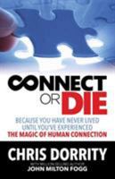 Connect or Die: Because You Have Never Lived Until You've Experienced the Magic of Human Connection 1732817502 Book Cover