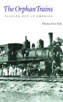 The Orphan Trains: Placing Out in America (Bison Book S.) 0803272650 Book Cover