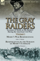 The Gray Raiders-Volume 1: Accounts of Mosby & His Raiders During the American Civil War-Mosby's War Reminiscences by John S. Mosby & Reminiscenc 1782823506 Book Cover