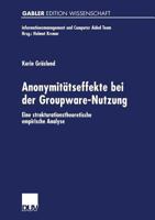Anonymitatseffekte Bei Der Groupware-Nutzung: Eine Strukturationstheoretische Empirische Analyse 3824472988 Book Cover