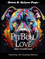 Pit Bull Love: Adult Coloring Book: Offers a serene coloring experience, focusing on the beauty and loyalty of over 100 pitbull dogs. B0CVV7K828 Book Cover
