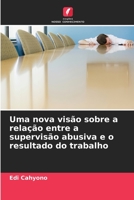 Uma nova visão sobre a relação entre a supervisão abusiva e o resultado do trabalho 6205715880 Book Cover