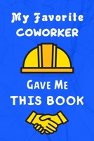 My Favorite Coworker Gave Me This Book: Best gift for office workers / Colleague, Funny coworker gag book, blank lined journal / notebook B0842394GV Book Cover