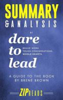 Summary & Analysis of Dare to Lead: Brave Work. Tough Conversations. Whole Hearts. | A Guide to the Book by Brené Brown 1731555385 Book Cover
