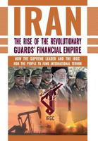The Rise of Iran's Revolutionary Guards' Financial Empire: How the Supreme Leader and the IRGC Rob the People to Fund International Terror 1944942025 Book Cover