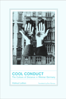 Cool Conduct: The Culture of Distance in Weimar Germany 0520201094 Book Cover