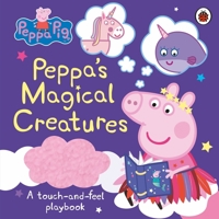 Peppa Pig: Peppa’s Magical Creatures 0241476569 Book Cover