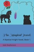 The Magical Jewel.: A Mystical Knight Novel, book 1. 1072457172 Book Cover