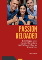 Passion Reloaded: Dein Weg als Unternehmer zu neuer Begeisterung, Klarheit und nachhaltigem Erfolg (German Edition) 3759796370 Book Cover