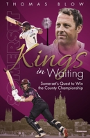 Kings in Waiting: Somerset's Quest to Win the County Championship 1785318306 Book Cover