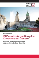 El Derecho Argentino y los Derechos del Genero: Del mito del eterno femenino al reconocimiento de la identidad 6202809671 Book Cover