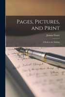 Pages, Pictures, and Print; a Book in the Making 101493835X Book Cover
