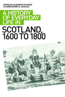 A History of Everyday Life in Scotland, 1600 to 1800 0748619658 Book Cover