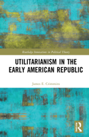 Utilitarianism in the Early American Republic 0367548097 Book Cover