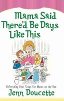 Mama Said There'd Be Days Like This: Refreshing Rest Stops for Moms on the Run (Hearts at Home Books) 0736919392 Book Cover