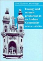 Ecology and Ceramic Production in an Andean Community (New Studies in Archaeology) 0521432898 Book Cover