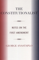The Constitutionalist: Notes on the First Amendment 0870740040 Book Cover