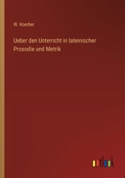 Ueber den Unterricht in lateinischer Prosodie und Metrik 3368395580 Book Cover