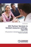 HIV Partner Services in limited resource settings, Uganda: HIV prevention in developing countries through Partner notification 3659406341 Book Cover